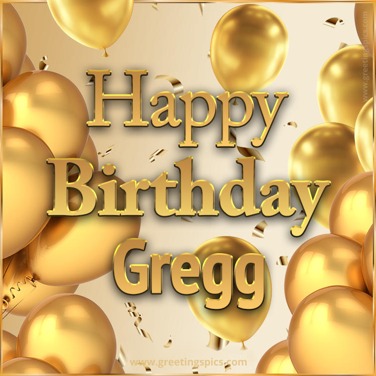 Happy Birthday Gregg Card with golden confetti and balloons (square shape image)