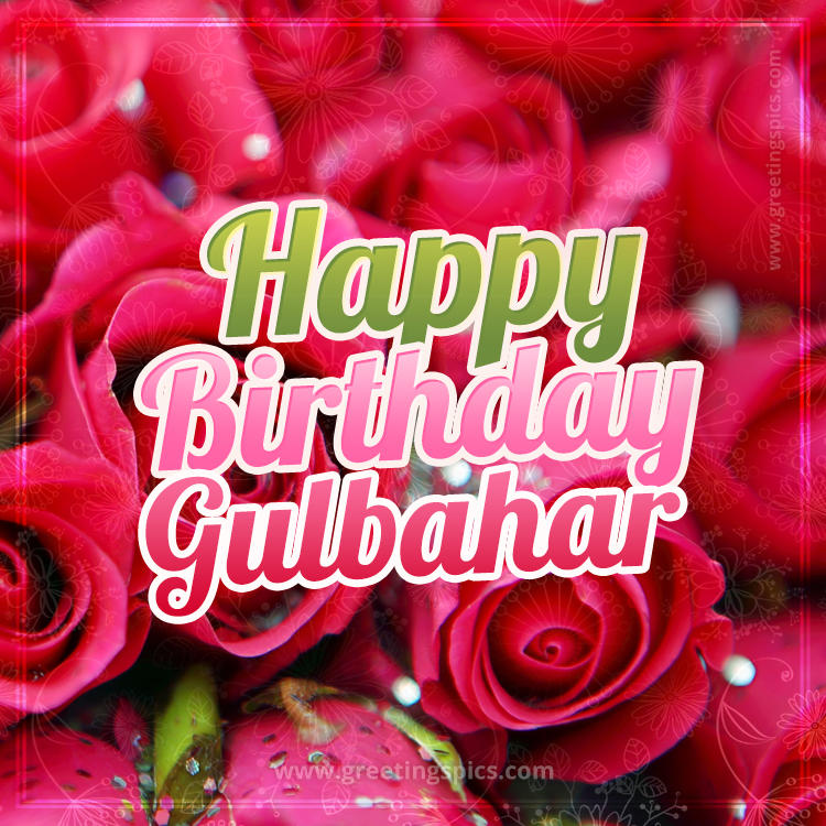 Happy Birthday Gulbahar beautiful Image with red roses (square shape image)