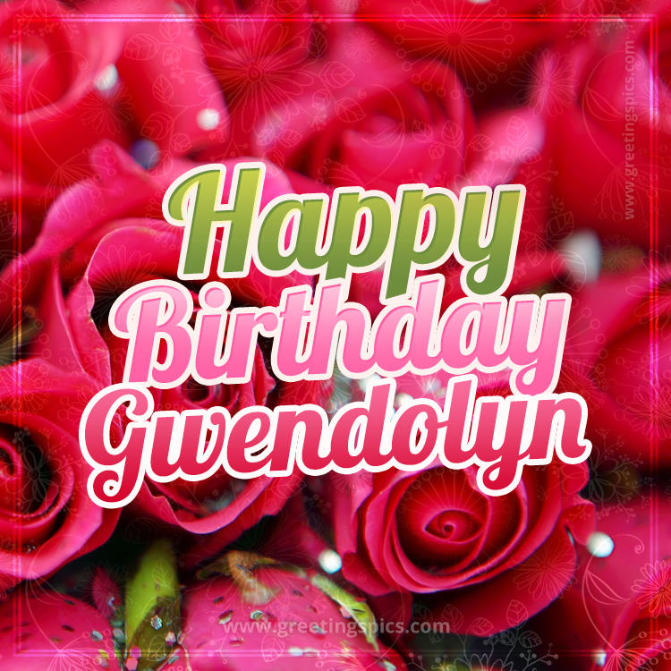 Happy Birthday Gwendolyn beautiful Image with red roses (square shape image)