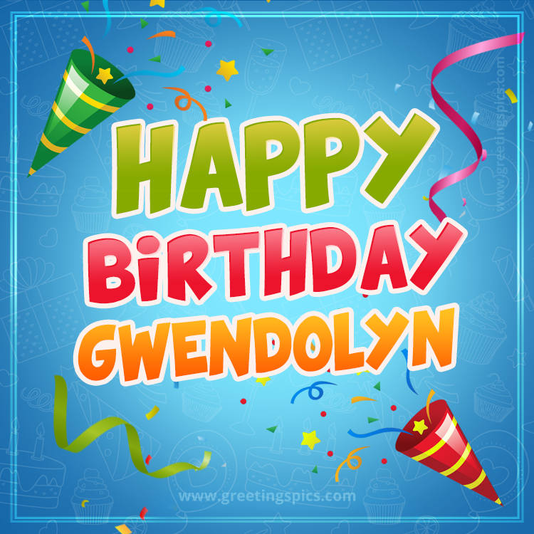 Happy Birthday Gwendolyn picture with confetti and party poppers (square shape image)