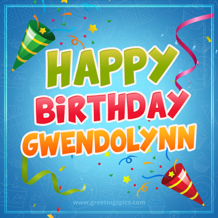 Happy Birthday Gwendolynn picture with confetti and party poppers (square shape image)