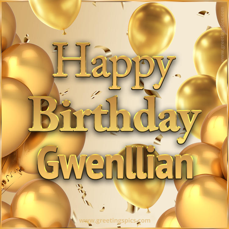 Happy Birthday Gwenllian Card with golden confetti and balloons (square shape image)