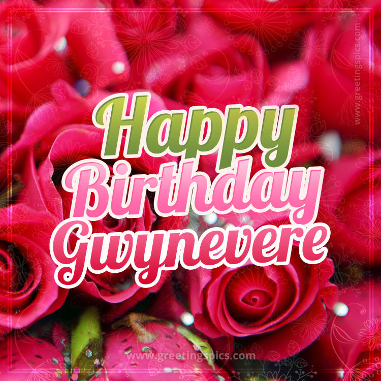 Happy Birthday Gwynevere beautiful Image with red roses (square shape image)