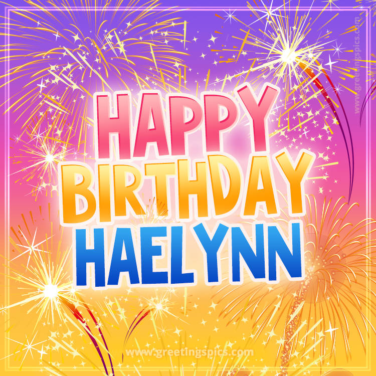 Happy Birthday Haelynn Picture with fireworks (square shape image)