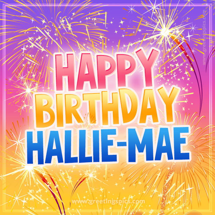 Happy Birthday Hallie-Mae Picture with fireworks (square shape image)