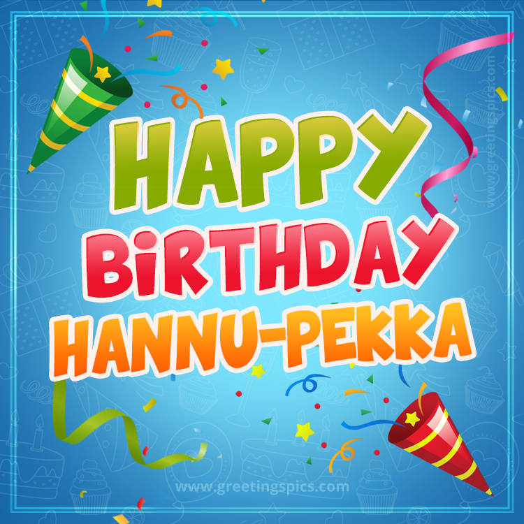 Happy Birthday Hannu-Pekka picture with confetti and party poppers (square shape image)