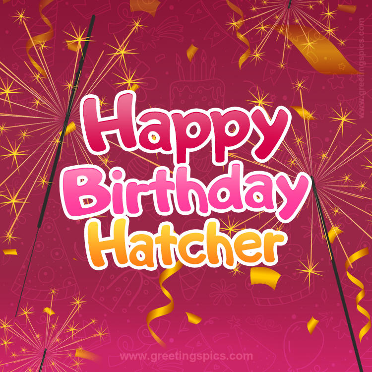 Happy Birthday Hatcher Image with sparklers (square shape image)