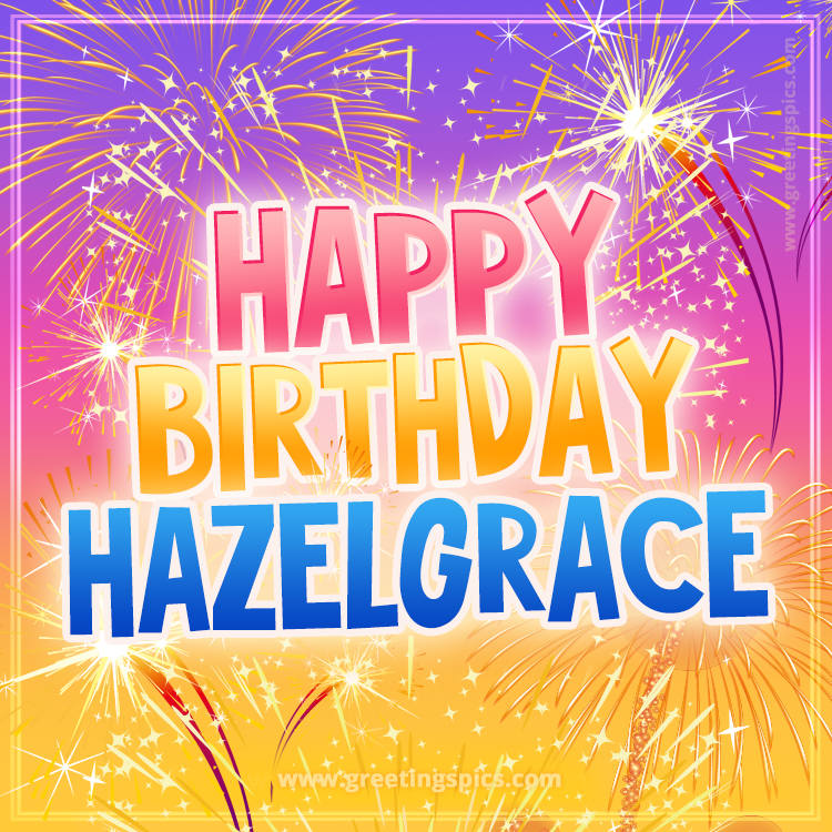 Happy Birthday Hazelgrace Picture with fireworks (square shape image)