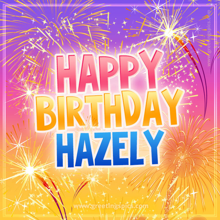 Happy Birthday Hazely Picture with fireworks (square shape image)