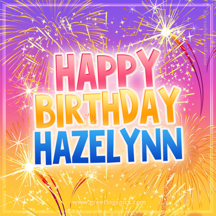 Happy Birthday Hazelynn Picture with fireworks (square shape image)