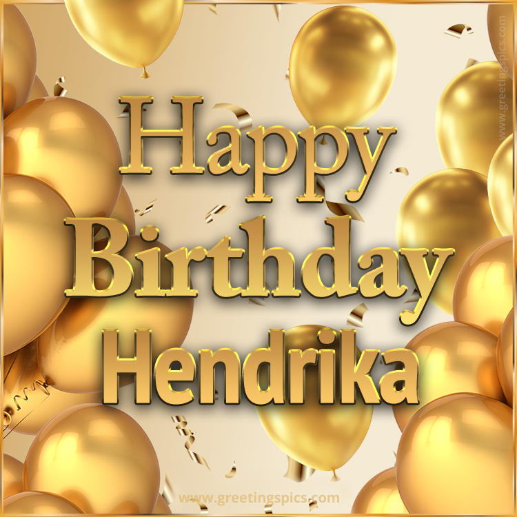 Happy Birthday Hendrika Card with golden confetti and balloons (square shape image)