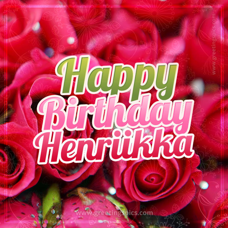 Happy Birthday Henriikka beautiful Image with red roses (square shape image)