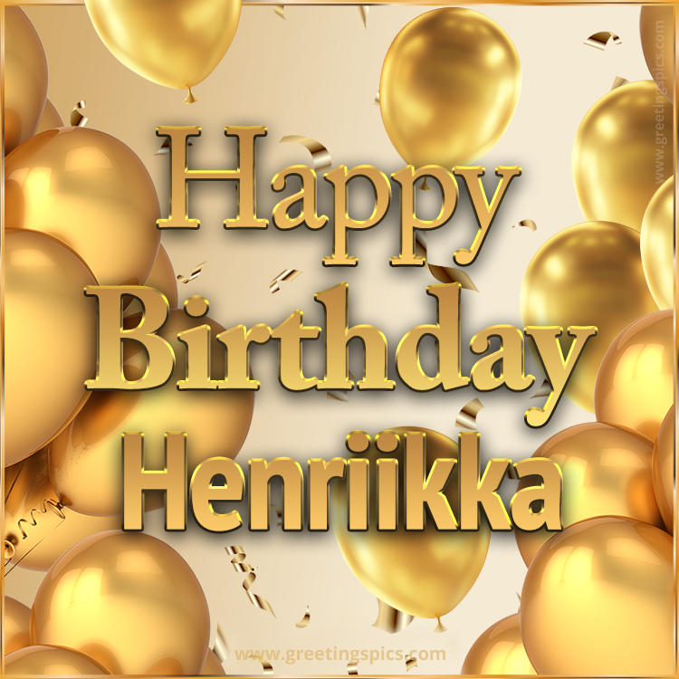 Happy Birthday Henriikka Card with golden confetti and balloons (square shape image)