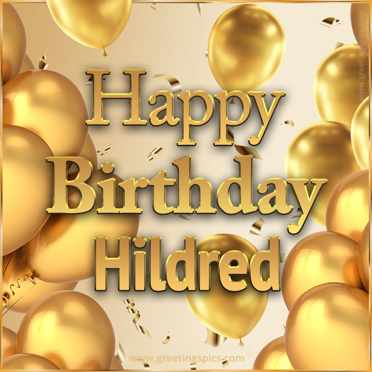 Happy Birthday Hildred Card with golden confetti and balloons (square shape image)