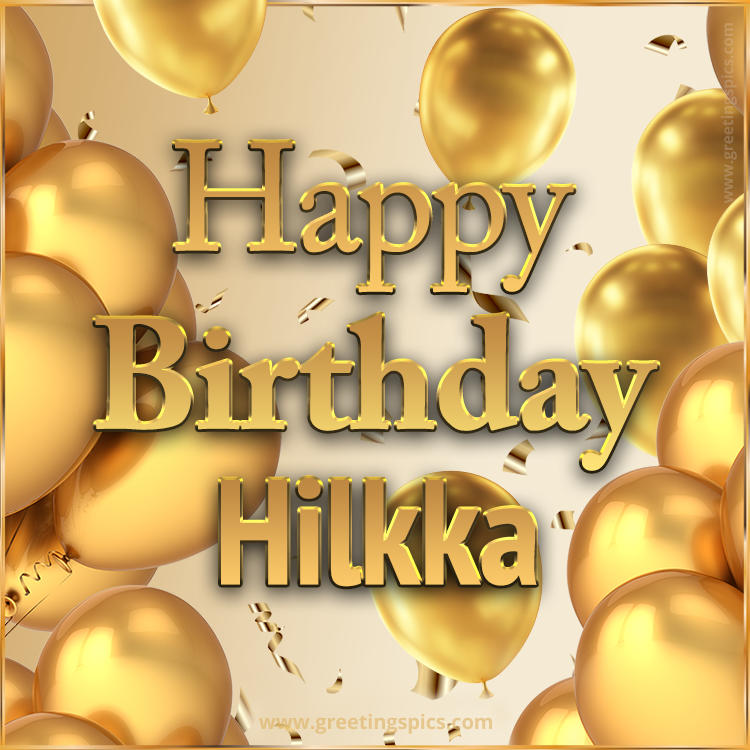 Happy Birthday Hilkka Card with golden confetti and balloons (square shape image)