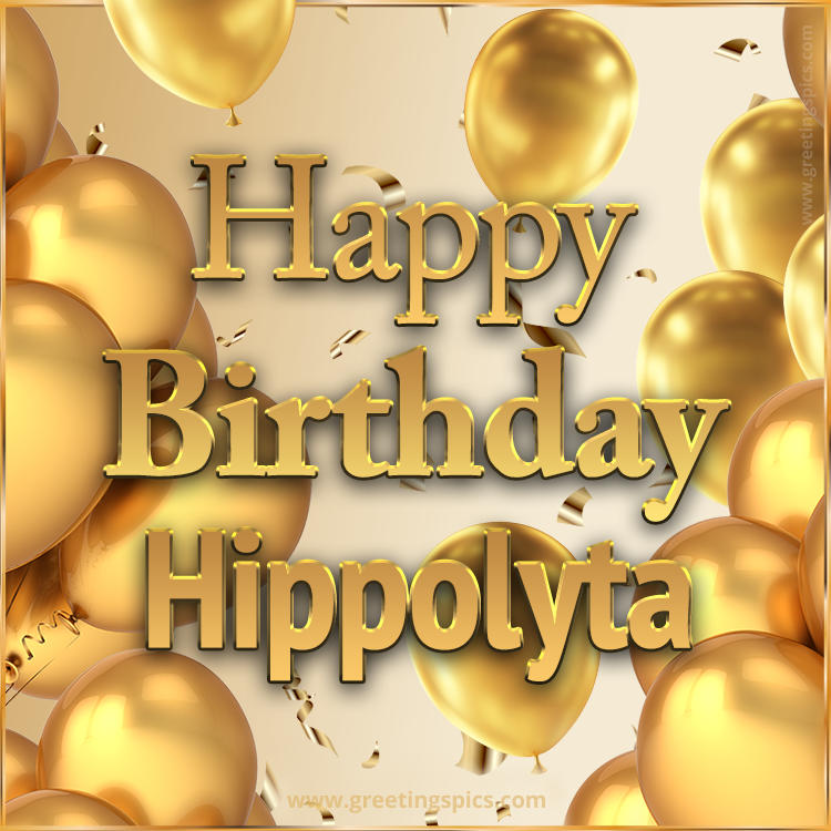 Happy Birthday Hippolyta Card with golden confetti and balloons (square shape image)