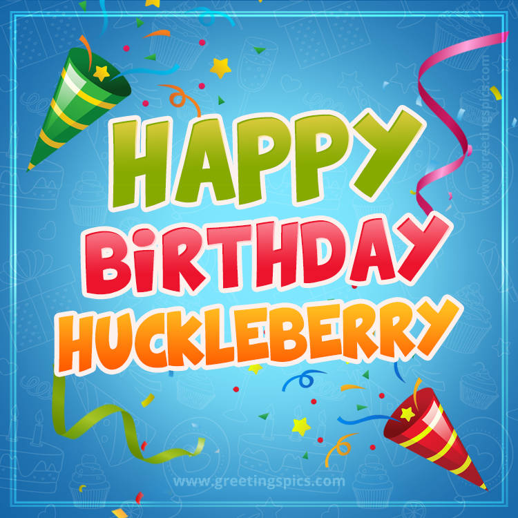 Happy Birthday Huckleberry picture with confetti and party poppers (square shape image)