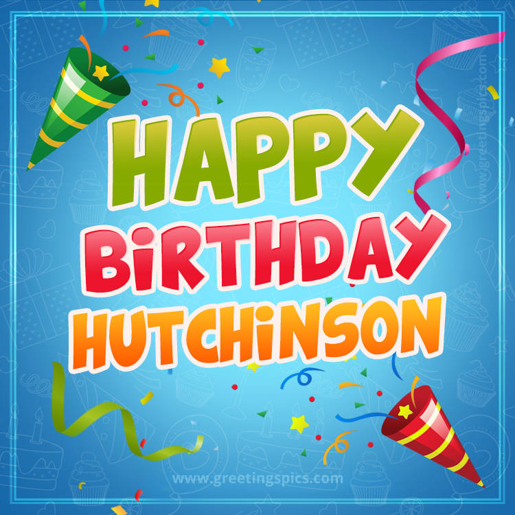 Happy Birthday Hutchinson picture with confetti and party poppers (square shape image)