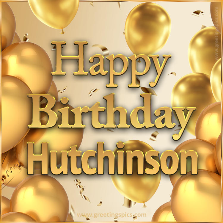 Happy Birthday Hutchinson Card with golden confetti and balloons (square shape image)