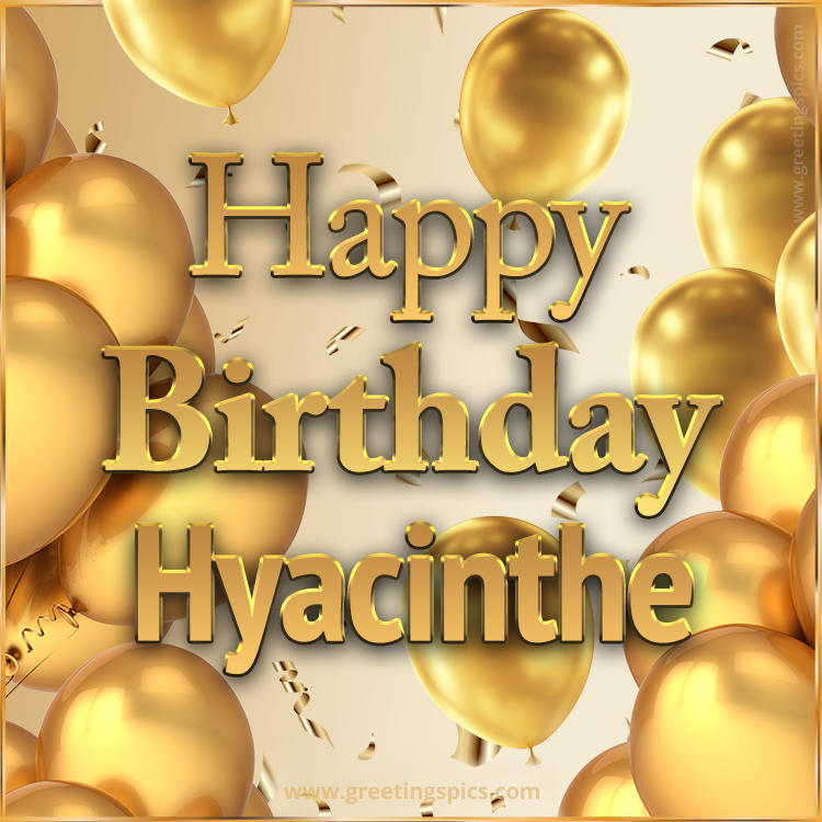 Happy Birthday Hyacinthe Card with golden confetti and balloons (square shape image)