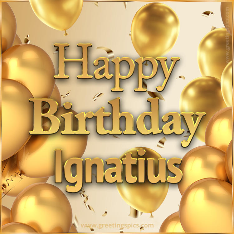 Happy Birthday Ignatius Card with golden confetti and balloons (square shape image)