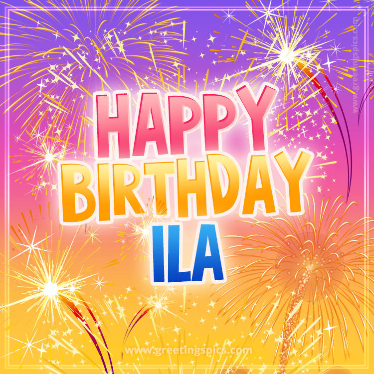 Happy Birthday Ila Picture with fireworks (square shape image)