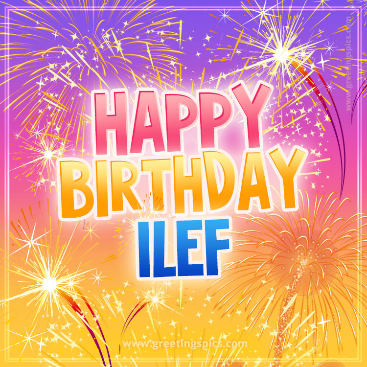 Happy Birthday Ilef Picture with fireworks (square shape image)