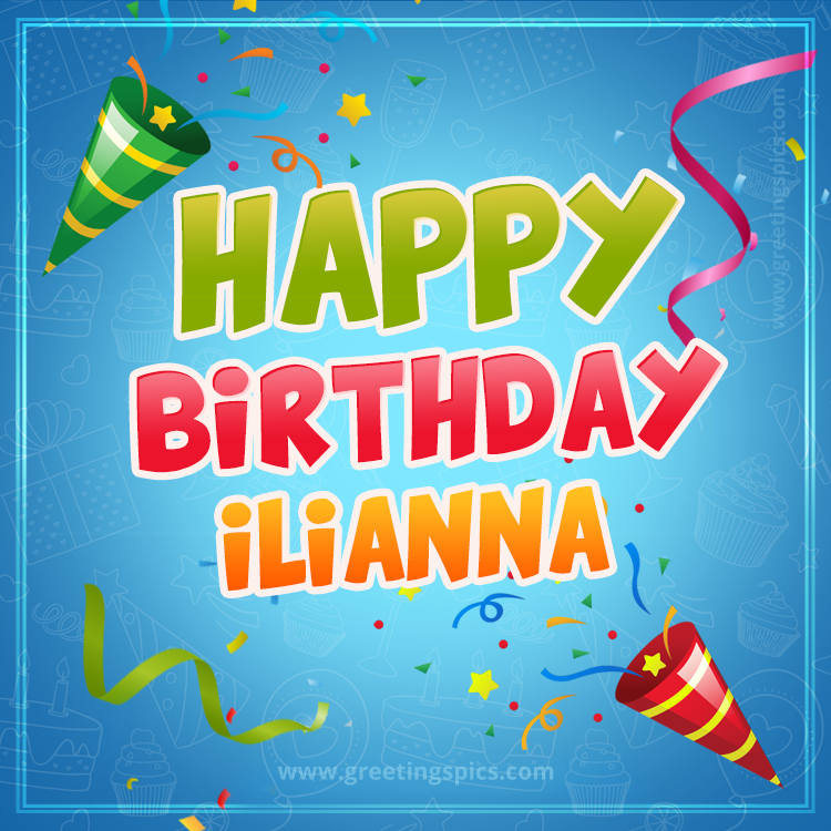 Happy Birthday Ilianna picture with confetti and party poppers (square shape image)