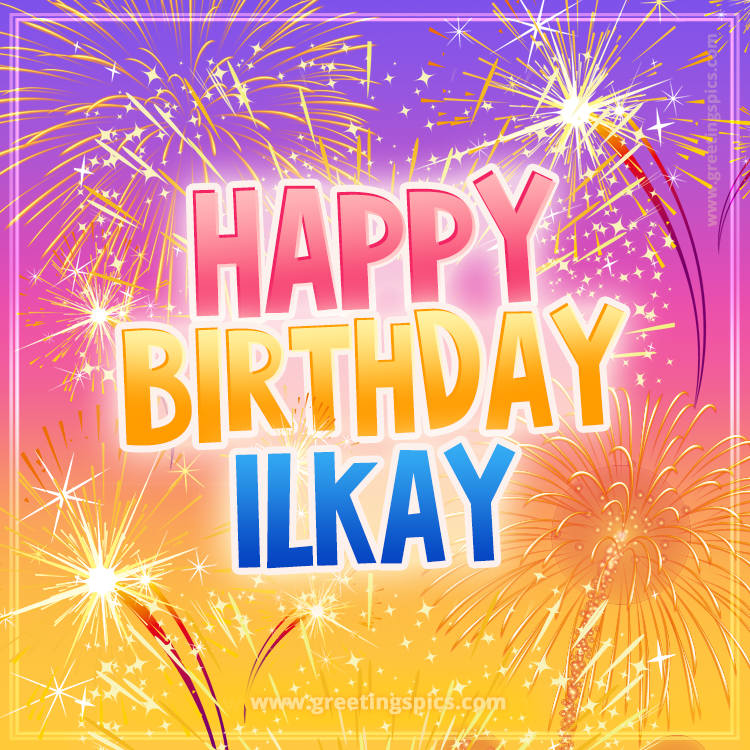 Happy Birthday Ilkay Picture with fireworks (square shape image)