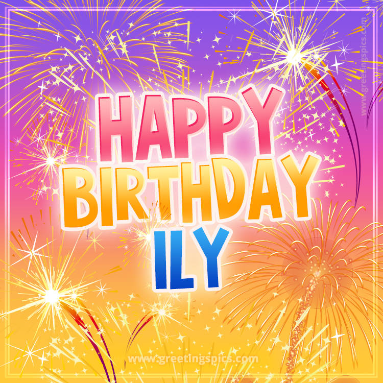 Happy Birthday Ily Picture with fireworks (square shape image)