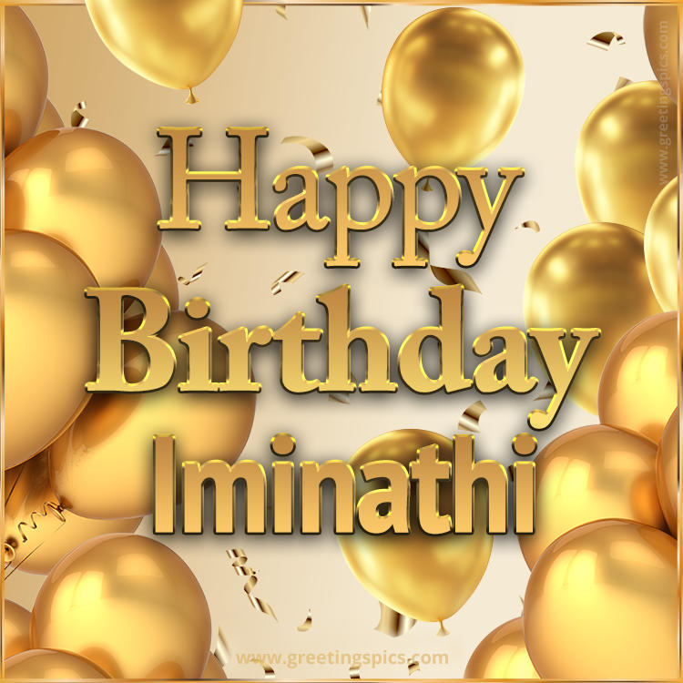 Happy Birthday Iminathi Card with golden confetti and balloons (square shape image)