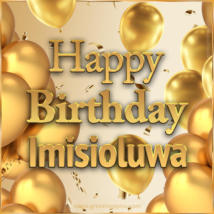 Happy Birthday Imisioluwa Card with golden confetti and balloons (square shape image)