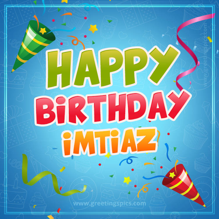 Happy Birthday Imtiaz picture with confetti and party poppers (square shape image)