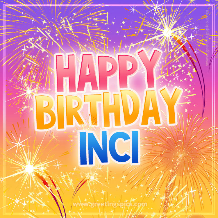 Happy Birthday Inci Picture with fireworks (square shape image)