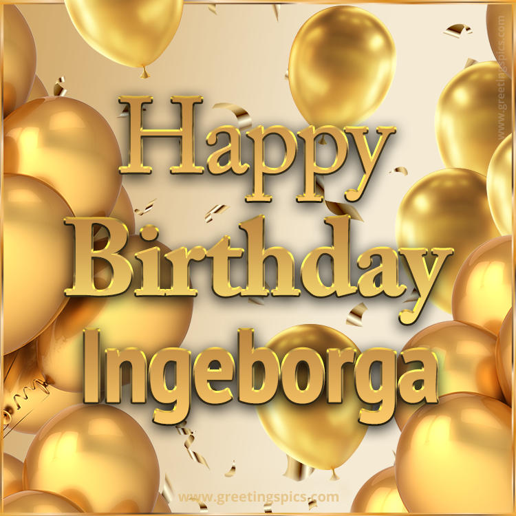 Happy Birthday Ingeborga Card with golden confetti and balloons (square shape image)