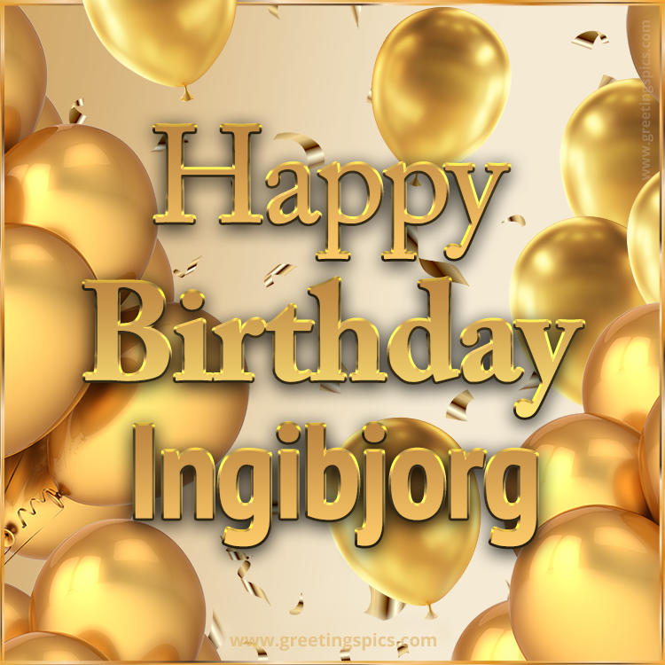 Happy Birthday Ingibjorg Card with golden confetti and balloons (square shape image)