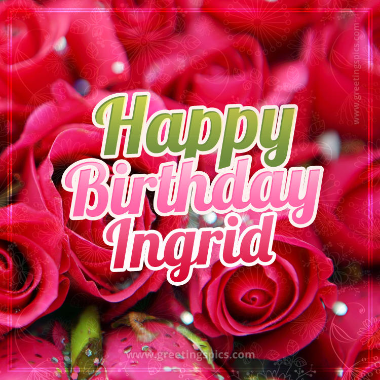 Happy Birthday Ingrid beautiful Image with red roses (square shape image)