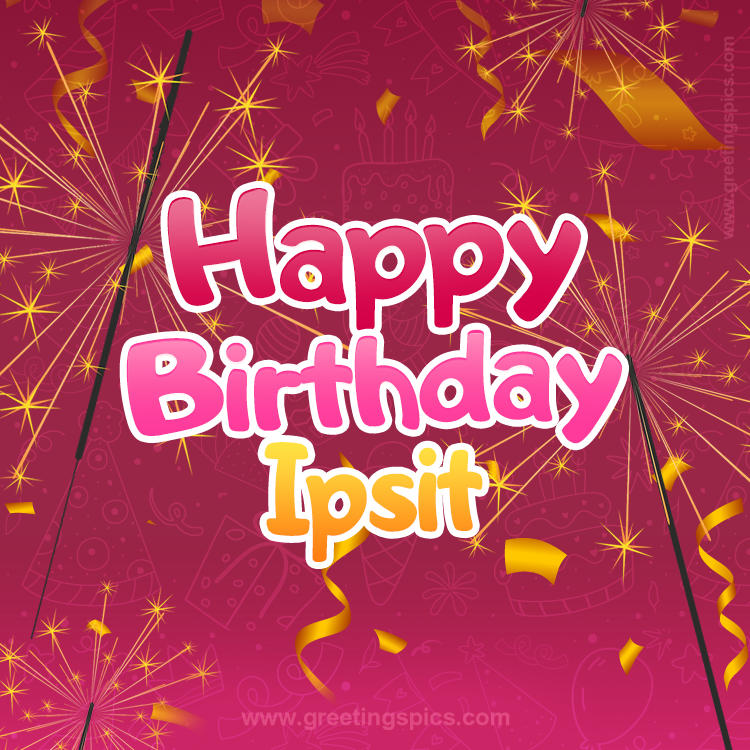 Happy Birthday Ipsit Image with sparklers (square shape image)