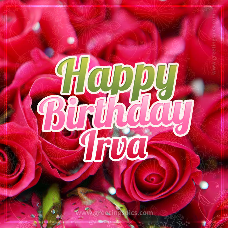 Happy Birthday Irva beautiful Image with red roses (square shape image)