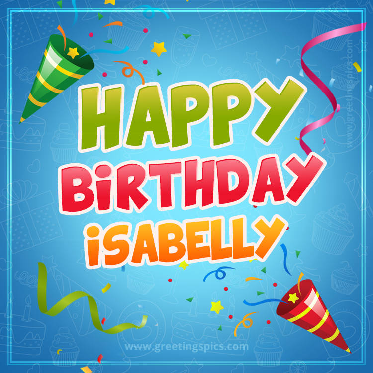 Happy Birthday Isabelly picture with confetti and party poppers (square shape image)