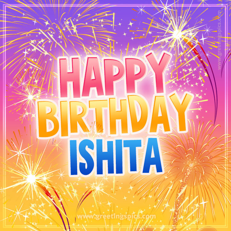 Happy Birthday Ishita Picture with fireworks (square shape image)