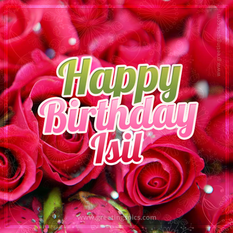 Happy Birthday Isil beautiful Image with red roses (square shape image)
