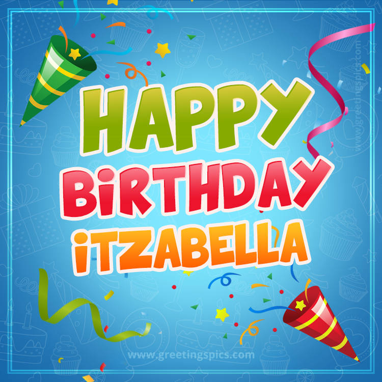 Happy Birthday Itzabella picture with confetti and party poppers (square shape image)