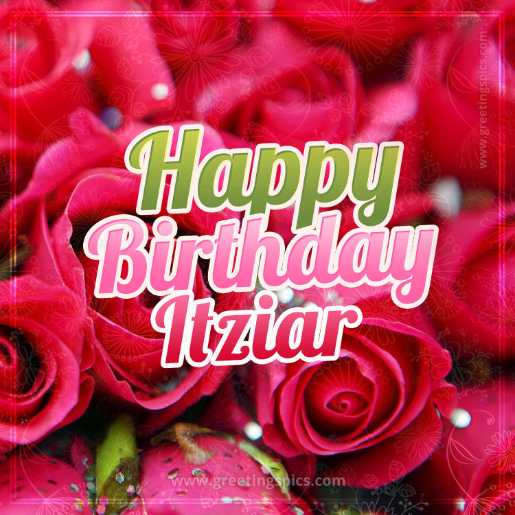 Happy Birthday Itziar beautiful Image with red roses (square shape image)