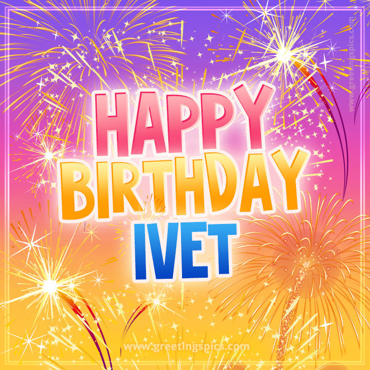 Happy Birthday Ivet Picture with fireworks (square shape image)