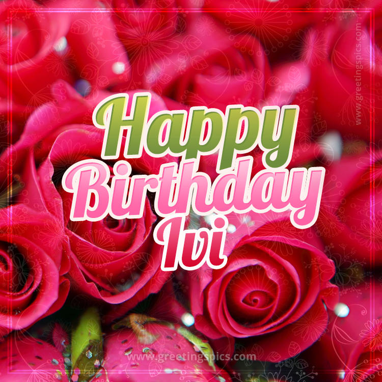 Happy Birthday Ivi beautiful Image with red roses (square shape image)