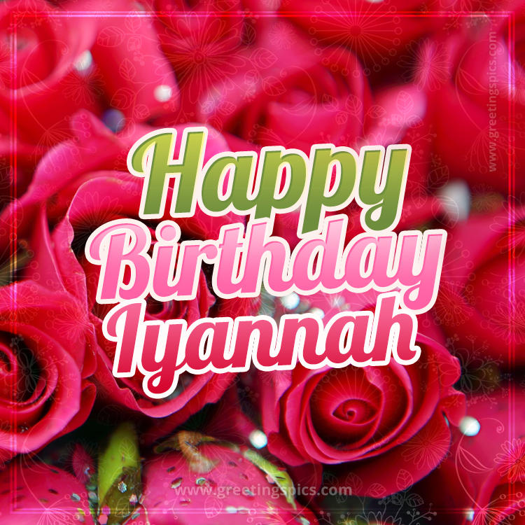 Happy Birthday Iyannah beautiful Image with red roses (square shape image)