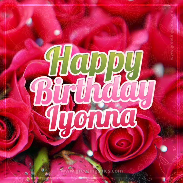 Happy Birthday Iyonna beautiful Image with red roses (square shape image)