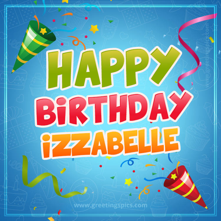 Happy Birthday Izzabelle picture with confetti and party poppers (square shape image)