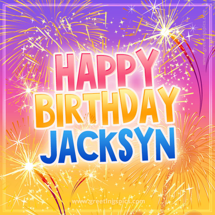 Happy Birthday Jacksyn Picture with fireworks (square shape image)